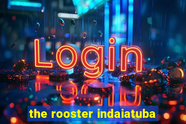 the rooster indaiatuba